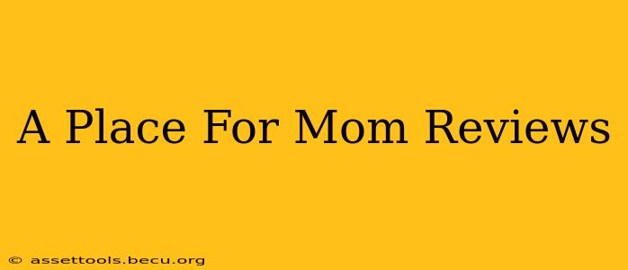 A Place For Mom Reviews