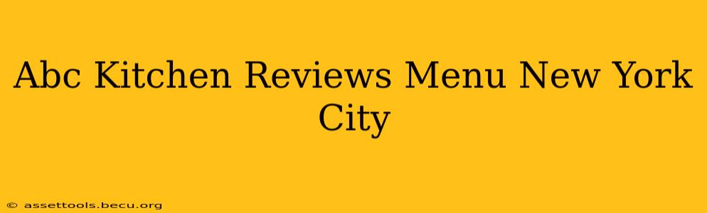 Abc Kitchen Reviews Menu New York City