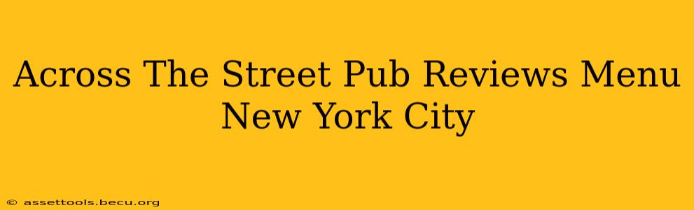 Across The Street Pub Reviews Menu New York City