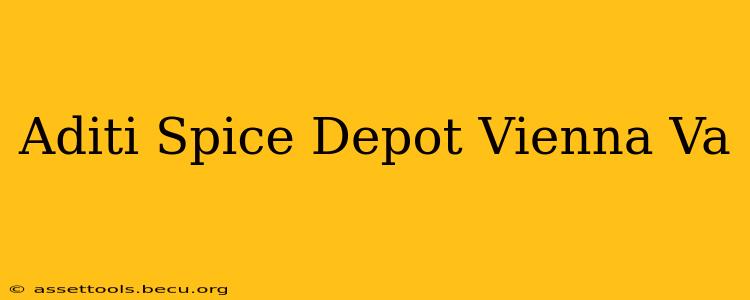 Aditi Spice Depot Vienna Va
