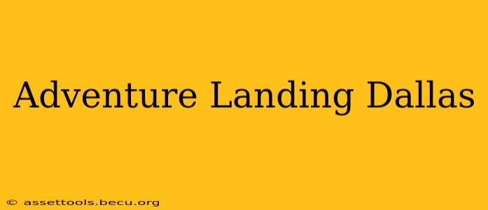 Adventure Landing Dallas