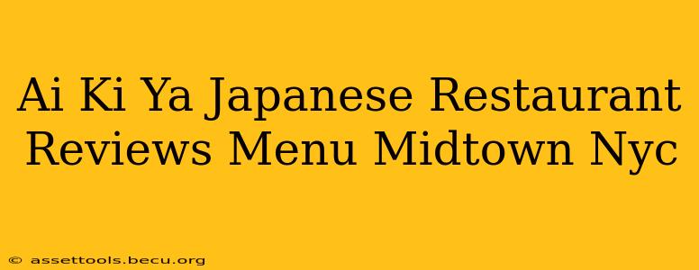 Ai Ki Ya Japanese Restaurant Reviews Menu Midtown Nyc