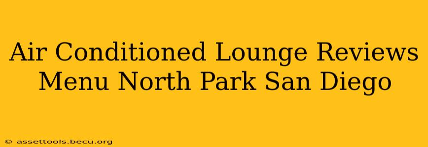 Air Conditioned Lounge Reviews Menu North Park San Diego