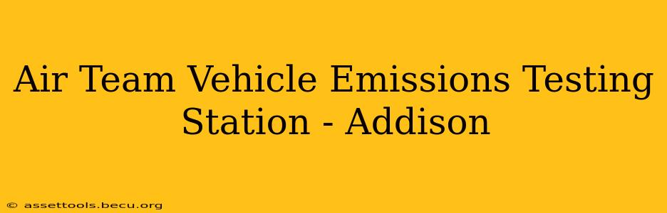 Air Team Vehicle Emissions Testing Station - Addison