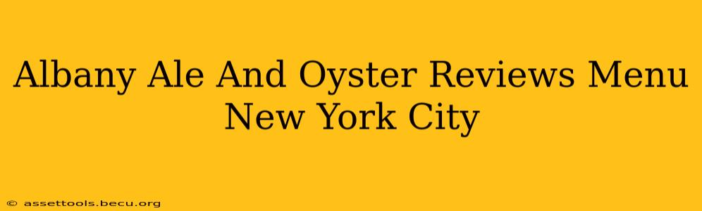 Albany Ale And Oyster Reviews Menu New York City