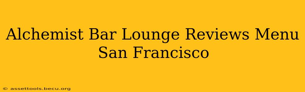 Alchemist Bar Lounge Reviews Menu San Francisco