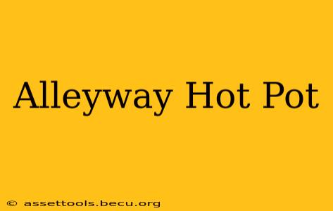 Alleyway Hot Pot