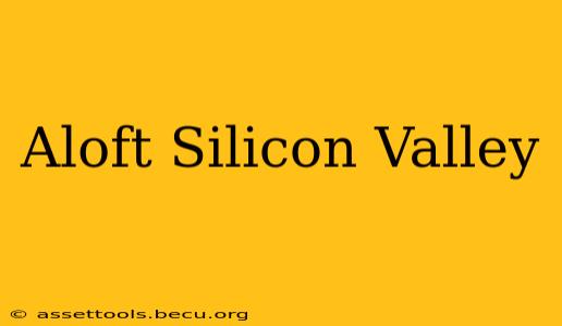 Aloft Silicon Valley