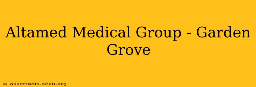 Altamed Medical Group - Garden Grove