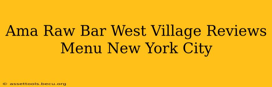 Ama Raw Bar West Village Reviews Menu New York City