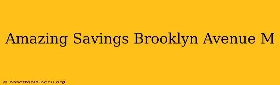 Amazing Savings Brooklyn Avenue M