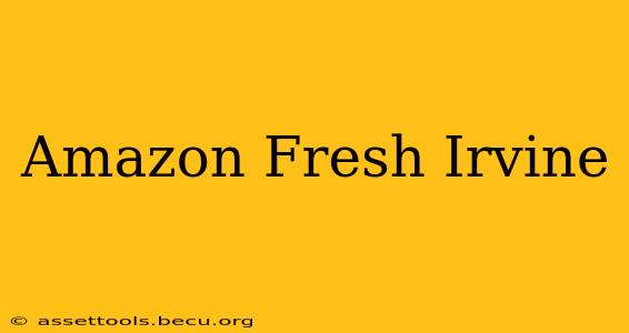 Amazon Fresh Irvine
