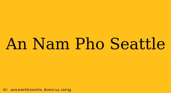 An Nam Pho Seattle