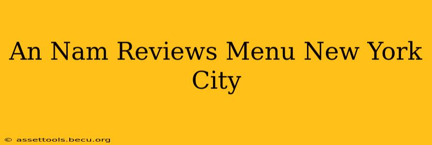 An Nam Reviews Menu New York City