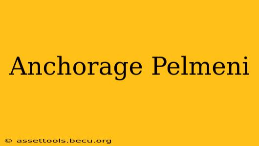 Anchorage Pelmeni