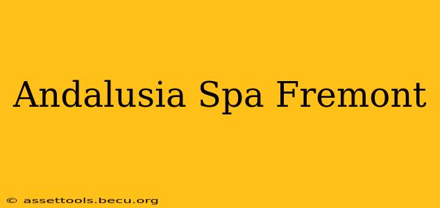 Andalusia Spa Fremont