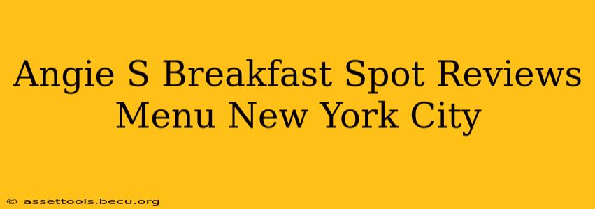 Angie S Breakfast Spot Reviews Menu New York City