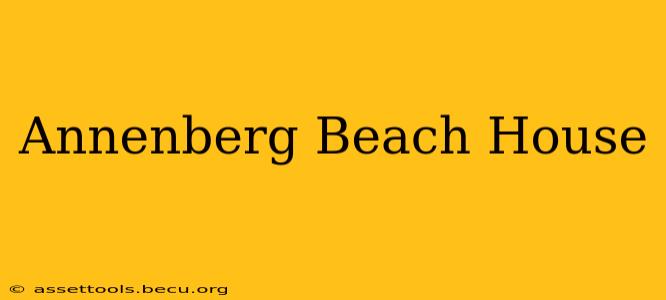 Annenberg Beach House