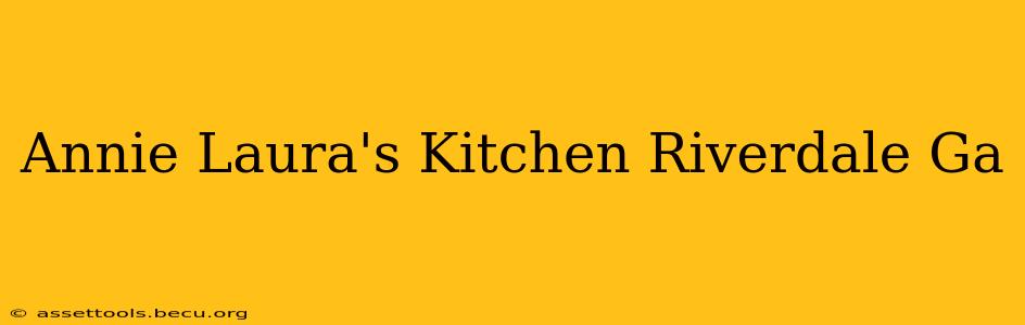 Annie Laura's Kitchen Riverdale Ga