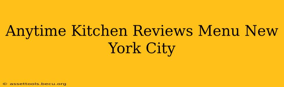 Anytime Kitchen Reviews Menu New York City