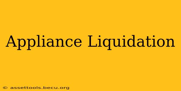 Appliance Liquidation