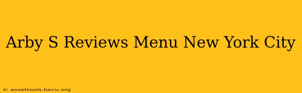 Arby S Reviews Menu New York City