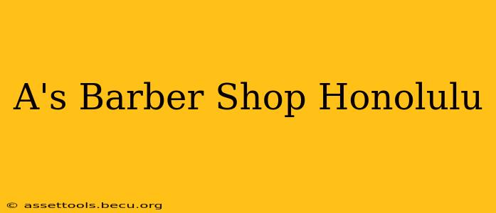 A's Barber Shop Honolulu
