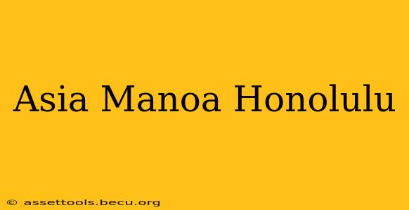 Asia Manoa Honolulu
