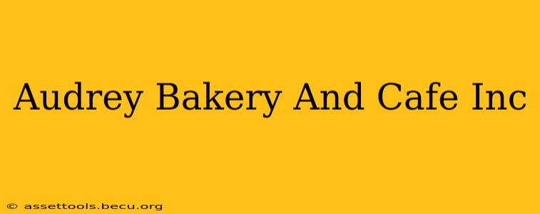 Audrey Bakery And Cafe Inc