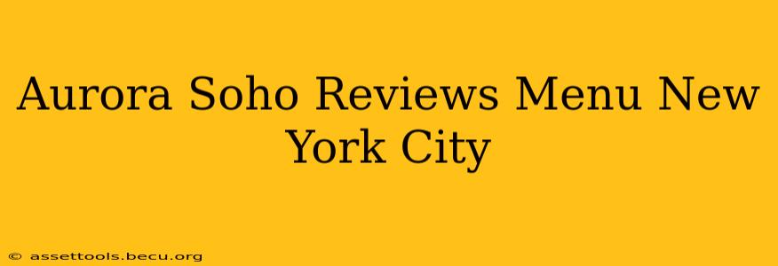 Aurora Soho Reviews Menu New York City