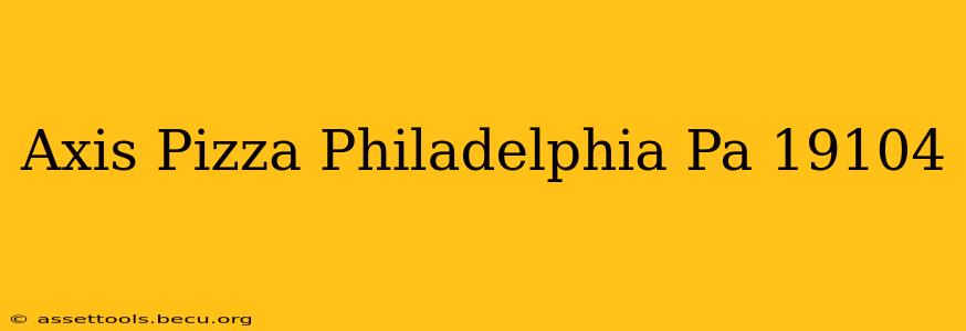 Axis Pizza Philadelphia Pa 19104