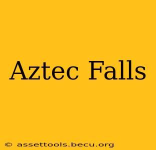 Aztec Falls