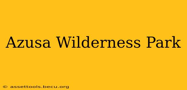 Azusa Wilderness Park