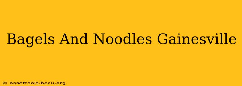 Bagels And Noodles Gainesville