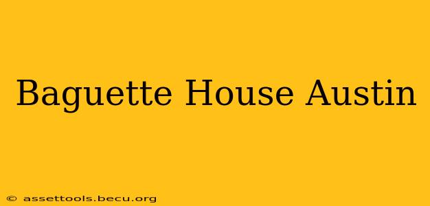 Baguette House Austin