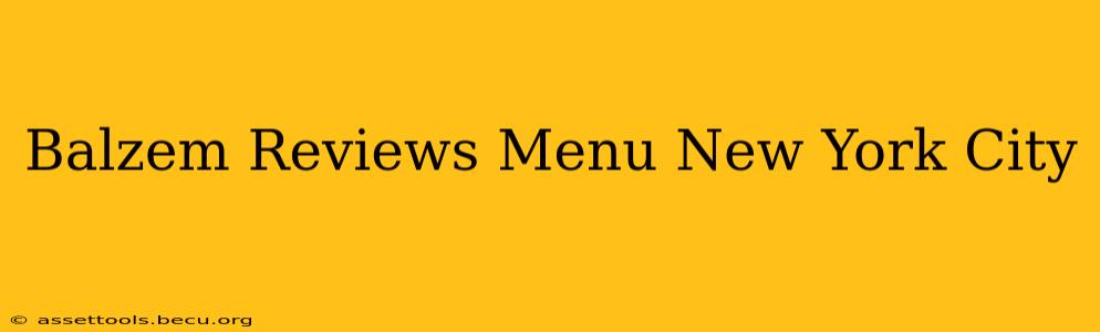 Balzem Reviews Menu New York City