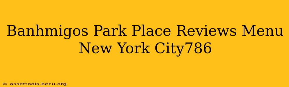 Banhmigos Park Place Reviews Menu New York City786
