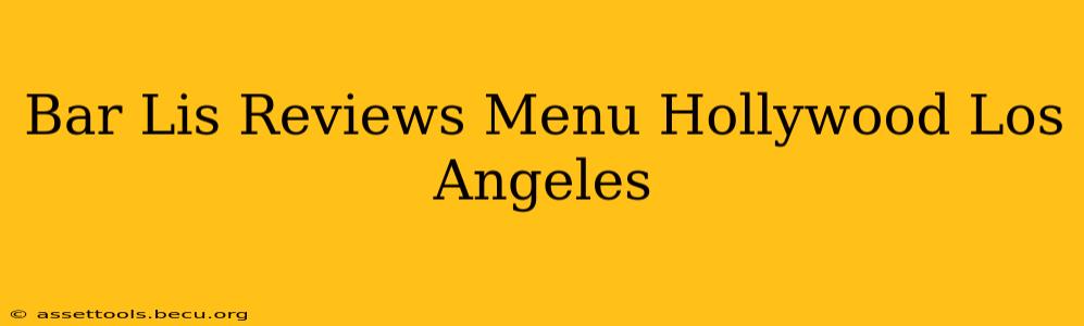 Bar Lis Reviews Menu Hollywood Los Angeles