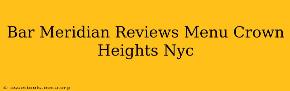 Bar Meridian Reviews Menu Crown Heights Nyc