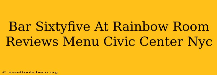 Bar Sixtyfive At Rainbow Room Reviews Menu Civic Center Nyc