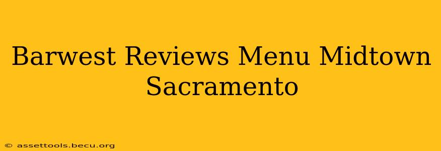 Barwest Reviews Menu Midtown Sacramento