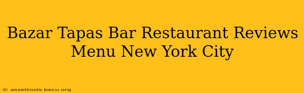 Bazar Tapas Bar Restaurant Reviews Menu New York City
