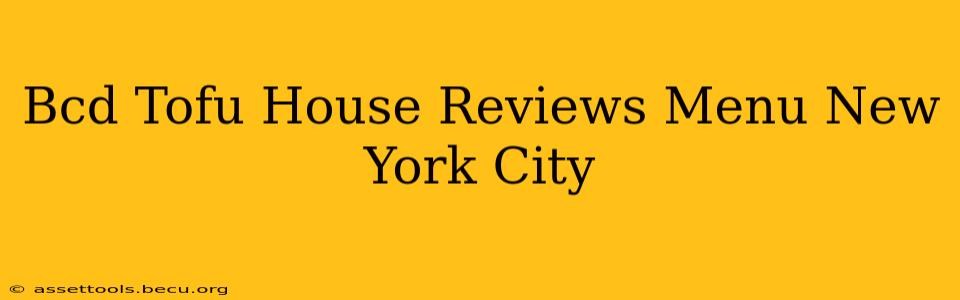 Bcd Tofu House Reviews Menu New York City