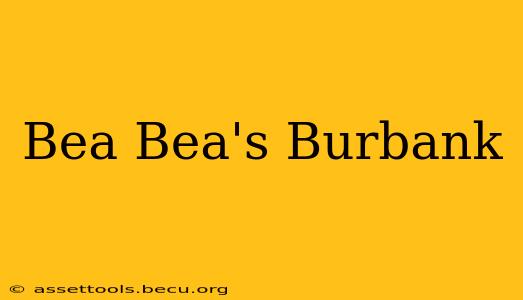 Bea Bea's Burbank