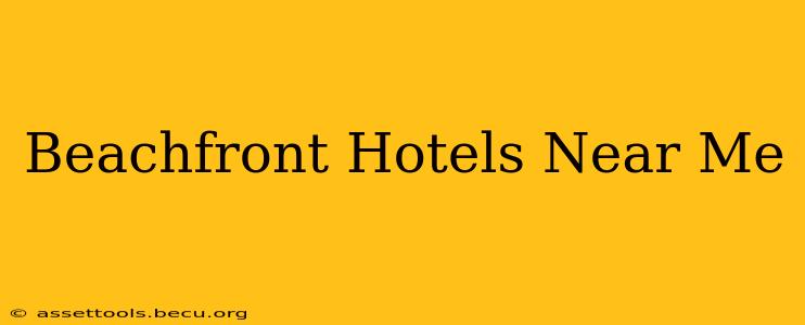 Beachfront Hotels Near Me