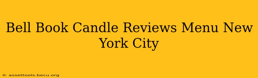 Bell Book Candle Reviews Menu New York City