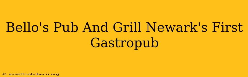 Bello's Pub And Grill Newark's First Gastropub