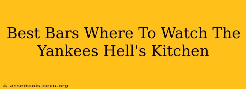 Best Bars Where To Watch The Yankees Hell's Kitchen