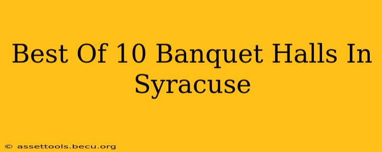 Best Of 10 Banquet Halls In Syracuse