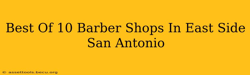 Best Of 10 Barber Shops In East Side San Antonio